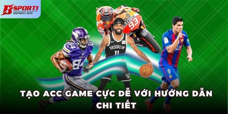 Tạo acc game cực dễ với hướng dẫn chi tiết