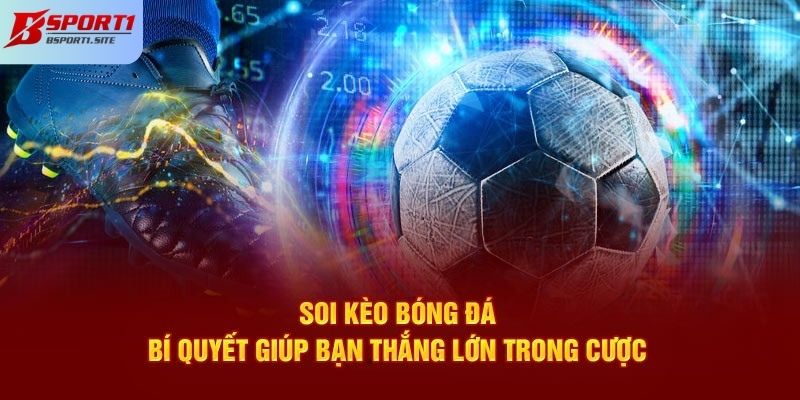 Tổng hợp ngay các phương pháp soi kèo hiệu quả nhất nên biết
