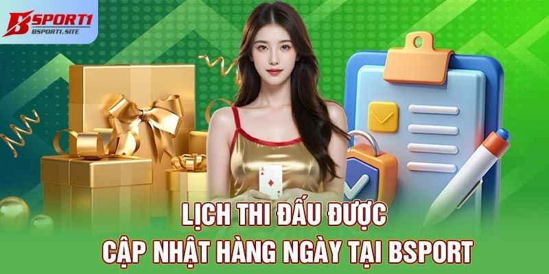 Lịch thi đấu được cập nhật hàng ngày tại Bsport