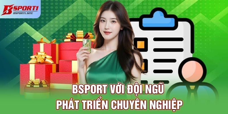 Bsport với đội ngũ phát triển chuyên nghiệp